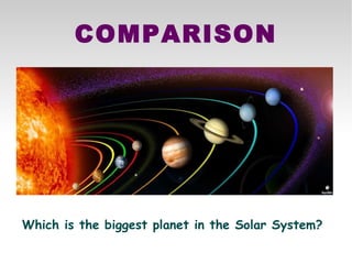 COMPARISON Which is the biggest planet in the Solar System? 