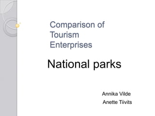 Comparison of
Tourism
Enterprises

National parks
Annika Vilde
Anette Tiivits

 