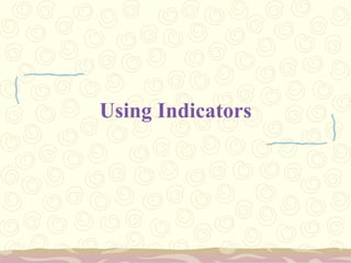 Using Indicators
 
