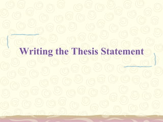 Writing the Thesis Statement
 