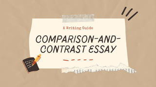 COMPARISON-AND-
CONTRAST ESSAY
A Writing Guide
 
