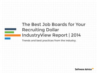 The Best Job Boards for Your
Recruiting Dollar
IndustryView Report | 2014
Trends and best practices from the industry.
 