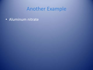 Another Example
• Aluminum nitrate
 