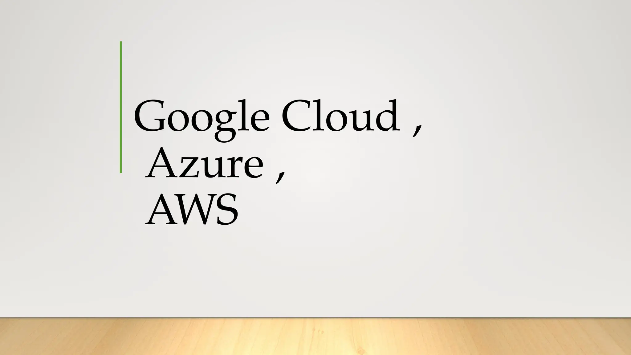 Google Cloud ,
Azure ,
AWS
 