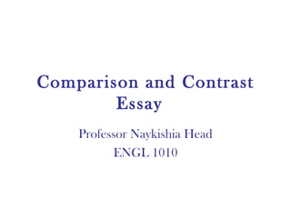 Comparison and Contrast Essay Professor Naykishia Head ENGL 1010 
