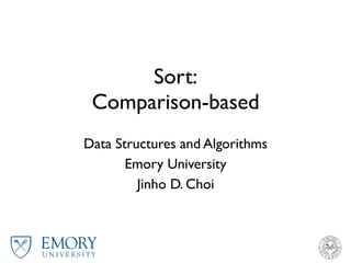 Emory University Logo Guidelines
-
Sort:
Comparison-based
Data Structures and Algorithms
Emory University
Jinho D. Choi
 