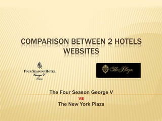 Comparisonbetween 2 HotelsWebsites The Four Season George V vs The New York Plaza 