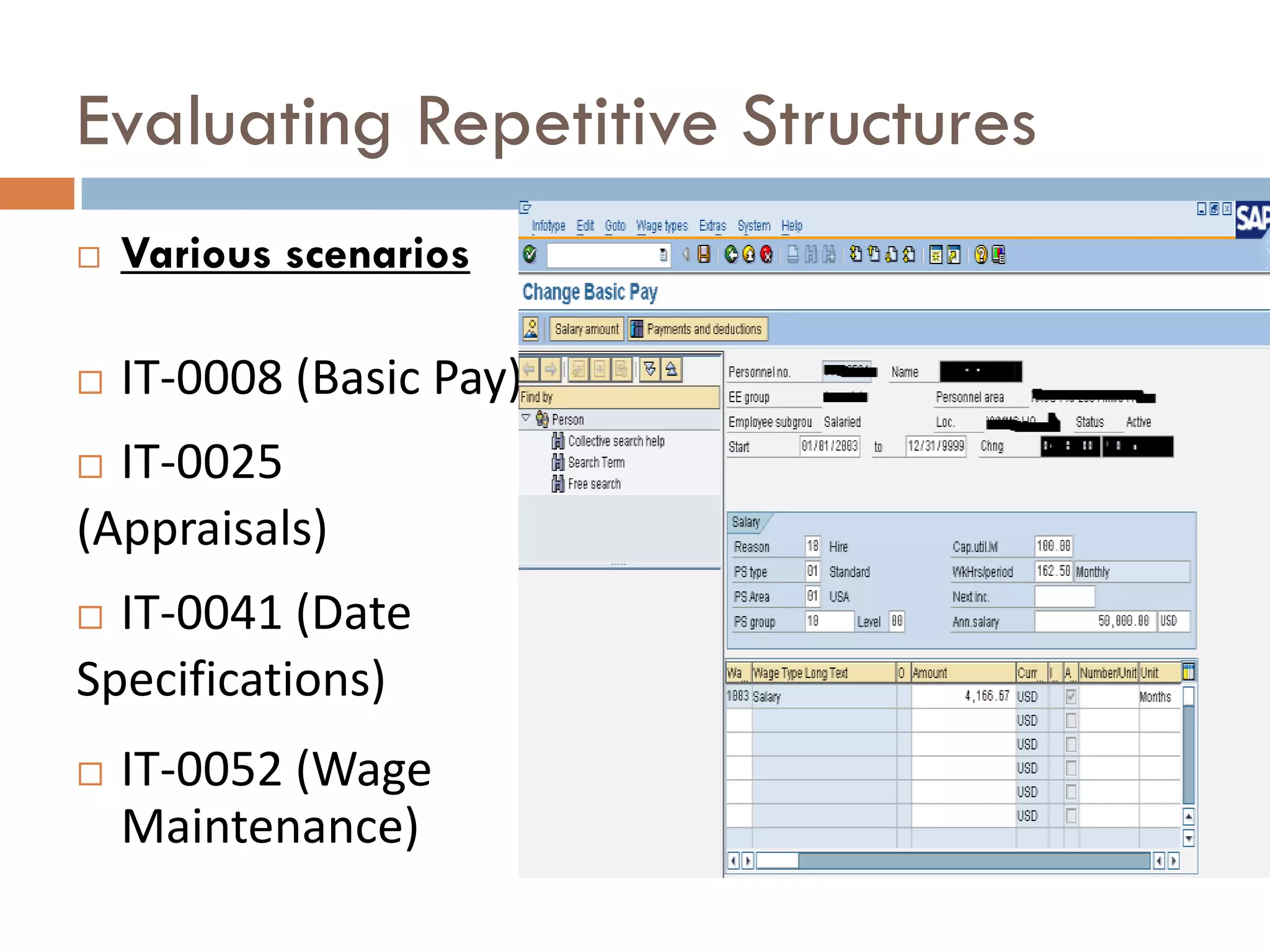 Evaluating Repetitive Structures
   Various scenarios

   IT-0008 (Basic Pay)
 IT-0025
(Appraisals)
 IT-0041 (Date
Specifications)
   IT-0052 (Wage
    Maintenance)
 