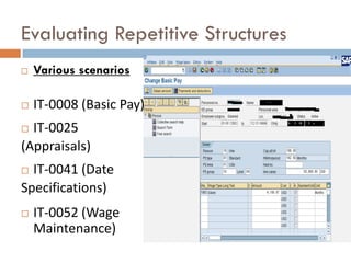 Evaluating Repetitive Structures
   Various scenarios

   IT-0008 (Basic Pay)
 IT-0025
(Appraisals)
 IT-0041 (Date
Specifications)
   IT-0052 (Wage
    Maintenance)
 