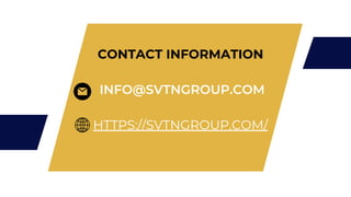 CONTACT INFORMATION
INFO@SVTNGROUP.COM
HTTPS://SVTNGROUP.COM/
 