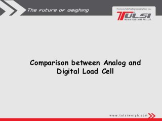 Comparison between Analog and
Digital Load Cell
 