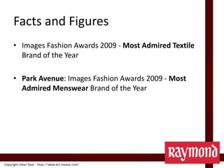 Facts and FiguresImages Fashion Awards 2009 - Most Admired Textile Brand of the YearPark Avenue: Images Fashion Awards 2009 - Most Admired Menswear Brand of the Year
