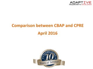 Comparison between CBAP and CPRE
April 2016
 