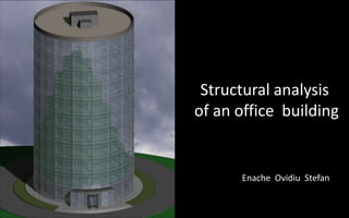 Structural analysis  of an office  building Enache  Ovidiu  Stefan 