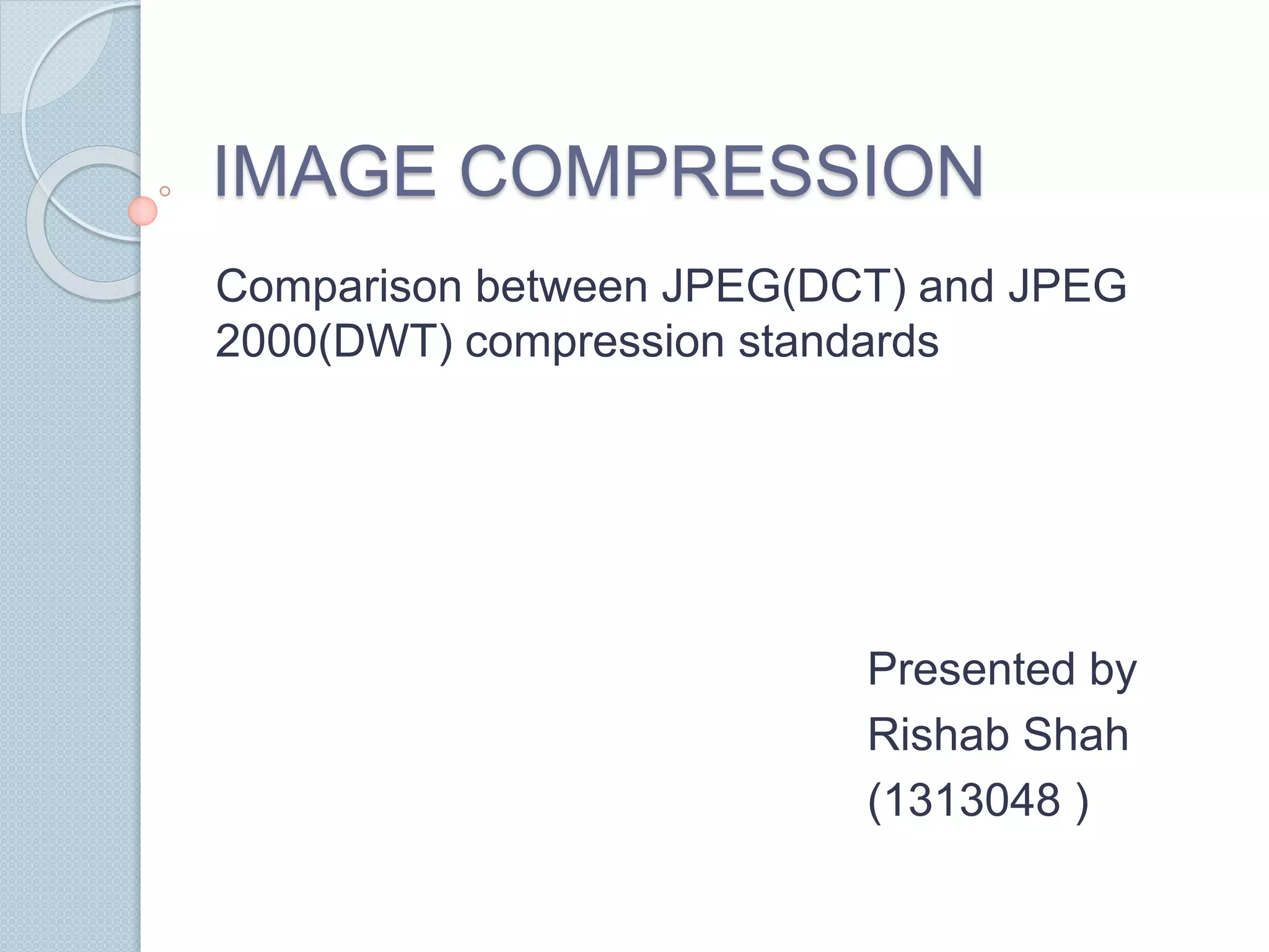 Comparison between JPEG(DCT) and JPEG 2000(DWT) compression standards | PPT