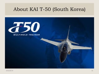 About KAI T-50 (South Korea)
2016/8/14 16
 