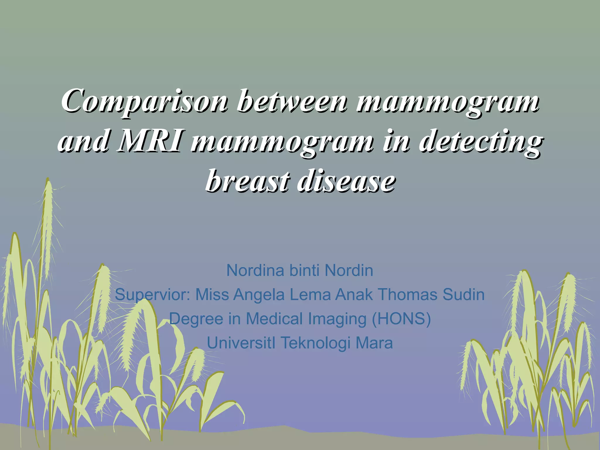 Comparison between mammogram and mri in detecting breast cancer PPT