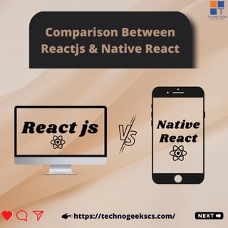 https://technogeekscs.com/
React js
Comparison Between
Reactjs & Native React
Native
React
 