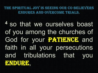 4

so that we ourselves boast
of you among the churches of
God for your patience and
faith in all your persecutions
and tribulations that you
endure,

 