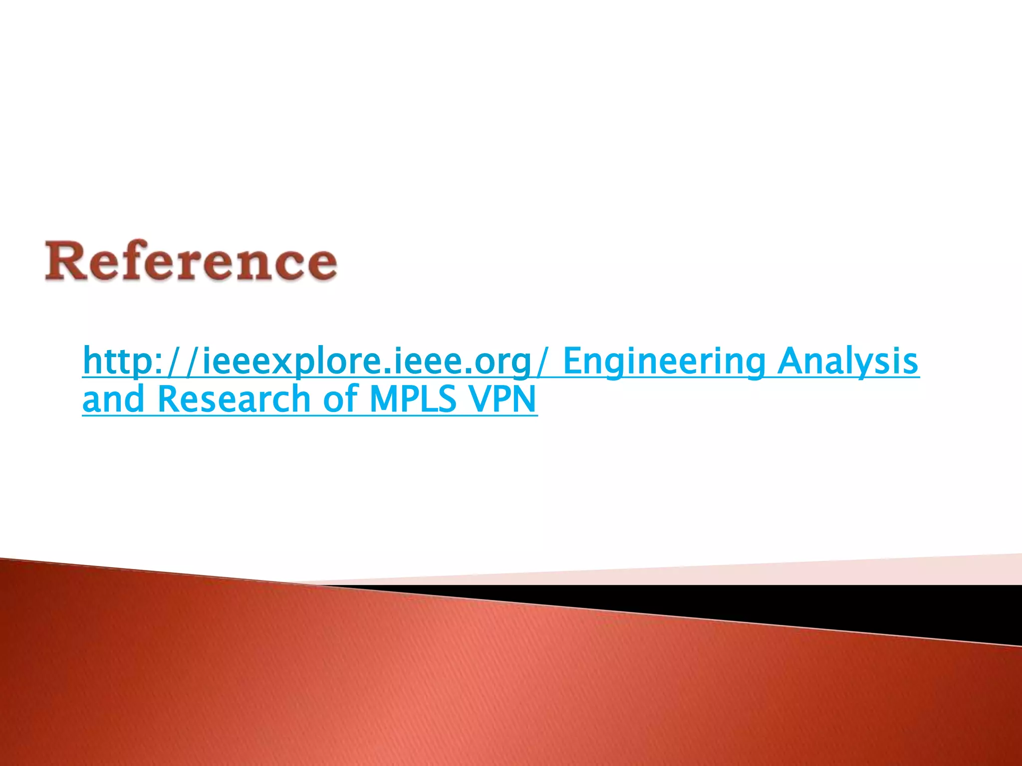 http://ieeexplore.ieee.org/ Engineering Analysis
and Research of MPLS VPN
 