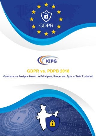 GDPR vs. PDPB 2018 - Comparative Analysis Based on Principles, Scope, and Type of Data Protected