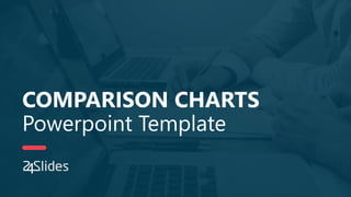 COMPARISON CHARTS
Powerpoint Template
 