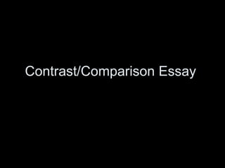 Contrast/Comparison Essay
 