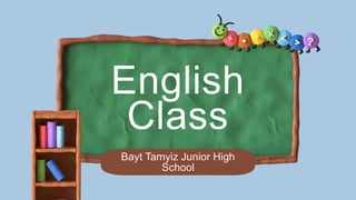 English
Class
Bayt Tamyiz Junior High
School
 