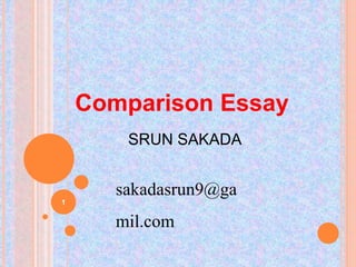 Srun sakada
Comparison Essay
1
sakadasrun9@gmail.com
 