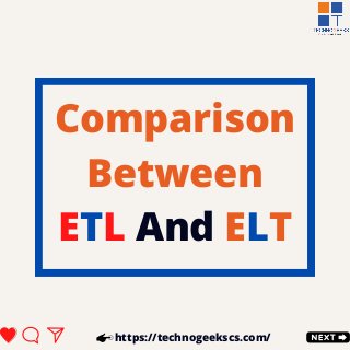 Comparison
Between
ETL And ELT
https://technogeekscs.com/
 