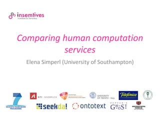 Comparing human computation
          services
  Elena Simperl (University of Southampton)
 