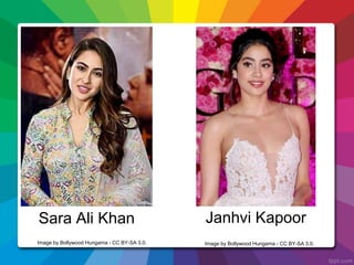 Sara Ali Khan Janhvi Kapoor
Image by Bollywood Hungama - CC BY-SA 3.0. Image by Bollywood Hungama - CC BY-SA 3.0.
 