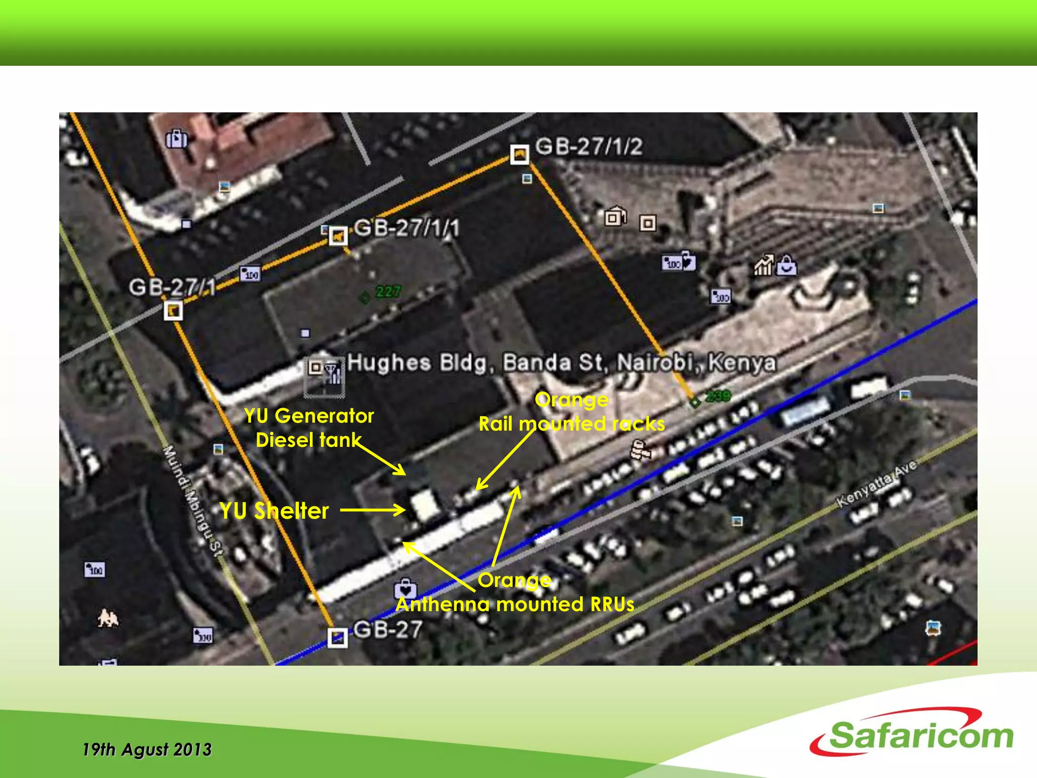 19th Agust 2013
YU Shelter
YU Generator
Diesel tank
Orange
Rail mounted racks
Orange
Anthenna mounted RRUs