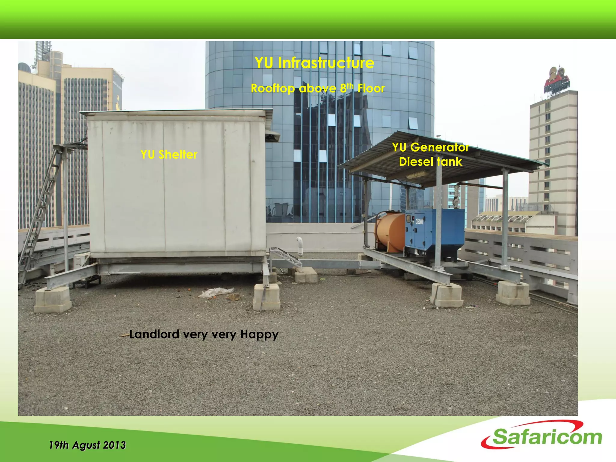 19th Agust 2013
YU Shelter
YU Generator
Diesel tank
Rooftop above 8th Floor
YU Infrastructure
Landlord very very Happy