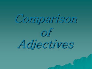 Comparison
    of
Adjectives
 