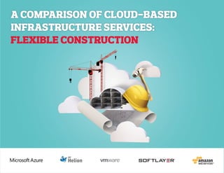 FLEXIBLE CONSTRUCTION
A Comparison Of Cloud-Based
INFRASTRUCTURE SERVICES:
 