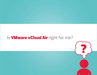 Is VMware vCloud Air right for me?
 