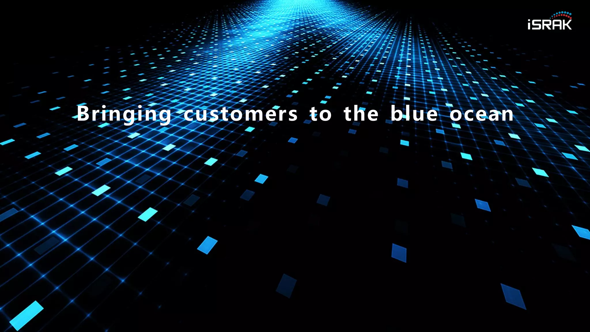 Bringing customers to the blue ocean
 