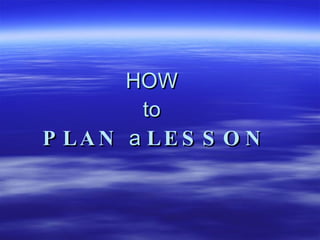 HOW  to  PLAN  a  LESSON 