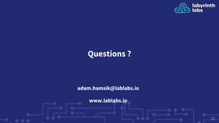 Questions ?
adam.hamsik@lablabs.io
www.lablabs.io
20
 