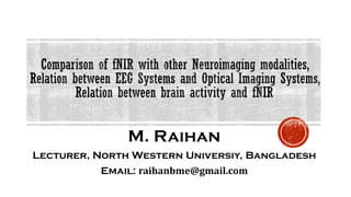 M. Raihan
Lecturer, North Western Universiy, Bangladesh
Email: raihanbme@gmail.com
 
