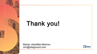 Thank you!
Marian HackMan Marinov
mm@siteground.com
 