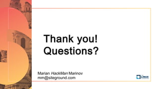 Thank you!
Questions?
Marian HackMan Marinov
mm@siteground.com
 