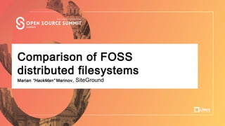 Talk Title Here
Author Name, Company
Comparison of FOSS
distributed filesystems
Marian “HackMan” Marinov, SiteGround
 