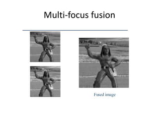 Multi-focus fusion
 