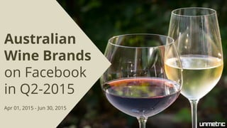 Australian
Wine Brands
on Facebook
in Q2-2015
Apr 01, 2015 - Jun 30, 2015
 