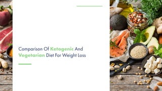 Comparison Of Ketogenic And
Vegetarian Diet For Weight Loss
 