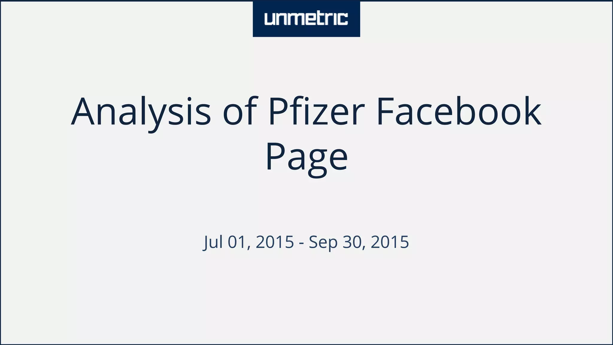 Analysis of Pfizer Facebook
Page
Jul 01, 2015 - Sep 30, 2015
 