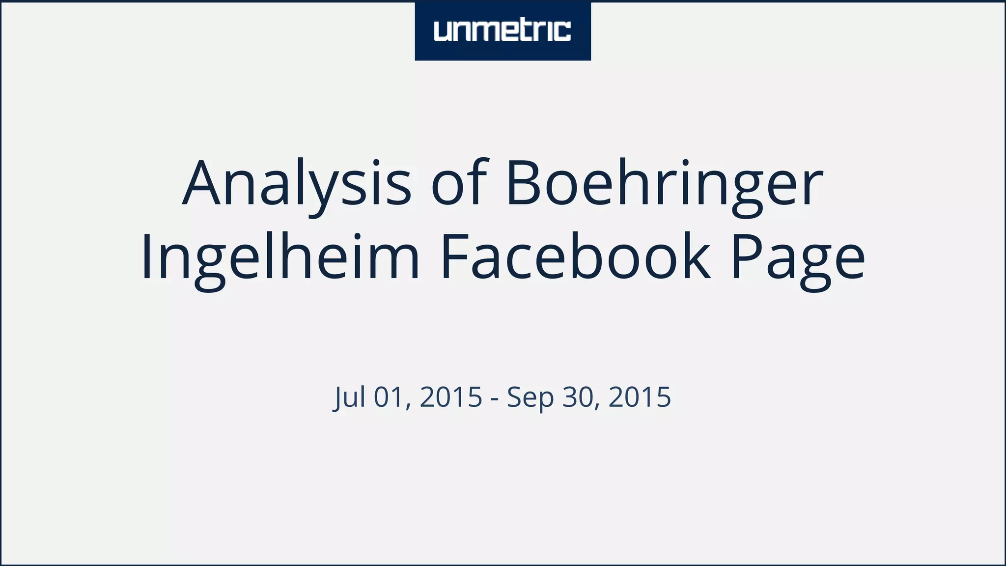 Analysis of Boehringer
Ingelheim Facebook Page
Jul 01, 2015 - Sep 30, 2015
 