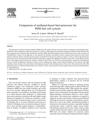 Comparison of methanol-based fuel processors for
PEM fuel cell systems
James R. Lattner, Michael P. Harold*
Department of Chemical Engineering, University of Houston, 4800 Calhoun Road, Houston, TX 77204, USA
Received 15 March 2004; received in revised form 25 May 2004; accepted 10 June 2004
Available online 19 October 2004
Abstract
The deployment of proton exchange membrane (PEM) fuel cells requires efficient conversion of fuels to hydrogen in distributed facilities.
Methanol is often considered as a fuel source because it is stored as a liquid and can be reformed to hydrogen at relatively mild conditions. We
have compared steam reforming (SR), autothermal reforming (ATR), and ATR membrane reactor based fuel processors using a commercial
CuO/ZnO/Al2O3 catalyst. In our approach, we first optimize the flowsheet and identify reaction conditions that maximize overall system
efficiency. Reaction kinetics and heat transfer are then incorporated into the process efficiency analysis as well as volume requirements for
each fuel processor. We show that the SR and ATR fuel processors coupled with a PEM fuel cell achieve about 50% overall efficiency (LHV
basis), with roughly equal fuel processor volumes of about 29 and 22 liters for 50 kW net power generation, respectively. The ATR fuel
processor requires distributed air injection in order to avoid overheating the copper catalyst and the formation of excessive CO. The ATR
membrane reactor combines the same features with hydrogen removal in the reforming section of the reactor. The main benefit of the ATR
membrane reactor is a reduction of the fuel processor volume to 13 liters, at the expense of a more complex steam system and a small reduction
in overall efficiency.
# 2004 Elsevier B.V. All rights reserved.
Keywords: Fuel processors; Methanol; Membrane reactors; PEM fuel cells; Hydrogen; Reactor engineering; Steam reforming; Autothermal reforming
1. Introduction
Fuel cell powered vehicles offer the potential for high
efficiency and reduced emissions compared to internal
combustion engines. Low temperature proton exchange
membrane (PEM) fuel cells require hydrogen and oxygen
(or air) as reactants. Although direct use of hydrogen has
many advantages, the production, distribution and storage
on a vehicle presents many challenges [1]. Hydrocarbon
fuels such as gasoline or diesel provide much higher storage
densities for hydrogen [2]. Natural gas (methane) is abun-
dant, particularly in remote locations, and is a good source
of hydrogen, but is not easily distributed and stored on a
vehicle [3]. Methane can be converted to methanol, which is
easy to store and ship, making methanol a ‘‘transportable’’
form of methane. In addition, methanol can be converted
to hydrogen at milder conditions than petroleum-based
hydrocarbons, making it an attractive fuel for on-board
hydrogen production.
Options for converting methanol to hydrogen include
steam reforming (SR), catalytic partial oxidation (CPO), and
autothermal reforming (ATR). ATR combines the endother-
mic SR reaction with the exothermic CPO reaction. Of these
options, steam reforming has the advantage of producing the
highest hydrogen concentration. However, a more compli-
cated reactor with external fuel combustion is required to
supply the necessary heat. Partial oxidation and autothermal
reforming provide lower hydrogen concentrations, particu-
larly if air is used as the oxidant. Autothermal reforming of
methanol has the potential to produce reasonable hydrogen
concentrations using a relatively simple reactor design.
The hydrogen produced from each of these reformer types
contains carbon monoxide, which is a poison to the platinum
PEM fuel cell catalyst. Options for removing carbon
monoxide from the reformate include preferential oxidation
www.elsevier.com/locate/apcatb
Applied Catalysis B: Environmental 56 (2005) 149–169
* Corresponding author. Tel.: +1 713 743 4304; fax: +1 713 743 4323.
E-mail address: mharold@uh.edu (M.P. Harold).
0926-3373/$ – see front matter # 2004 Elsevier B.V. All rights reserved.
doi:10.1016/j.apcatb.2004.06.024
 